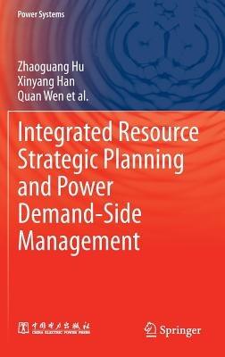 Integrated Resource Strategic Planning and Power Demand-Side Management - Zhaoguang Hu,Xinyang Han,Quan Wen - cover