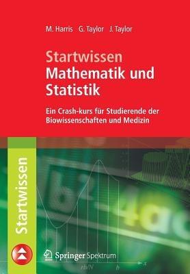 Startwissen Mathematik und Statistik: Ein Crash-Kurs für Studierende der Biowissenschaften und Medizin - Michael Harris,Gordon Taylor,Jacquelyn Taylor - cover