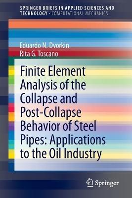 Finite Element Analysis of the Collapse and Post-Collapse Behavior of Steel Pipes: Applications to the Oil Industry - Eduardo N Dvorkin,Rita G. Toscano - cover