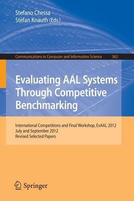 Evaluating AAL Systems Through Competitive Benchmarking: International Competitions and Final Workshop, EvAAL 2012, July and September 2012. Revised Selected Papers - cover