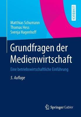 Grundfragen der Medienwirtschaft: Eine betriebswirtschaftliche Einführung - Matthias Schumann,Thomas Hess,Svenja Hagenhoff - cover