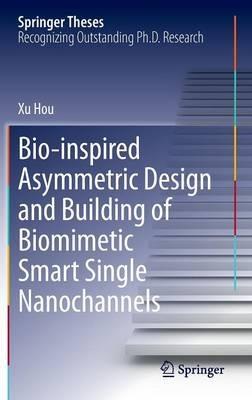 Bio-inspired Asymmetric Design and Building of Biomimetic Smart Single Nanochannels - Xu Hou - cover