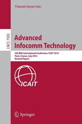 Advanced Infocomm Technology: 5th IEEE International Conference, ICAIT 2012, Paris, France, July 25-27, 2012, Revised Selected papers - cover