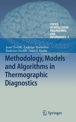 Methodology, Models and Algorithms in Thermographic Diagnostics - Jozef Živcák,Radovan Hudák,Ladislav Madarász - cover