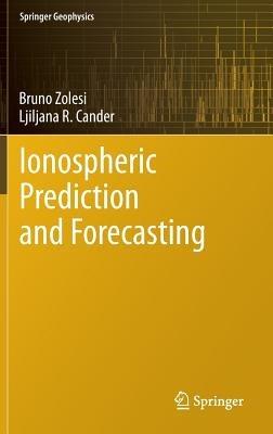 Ionospheric Prediction and Forecasting - Bruno Zolesi,Ljiljana R. Cander - cover