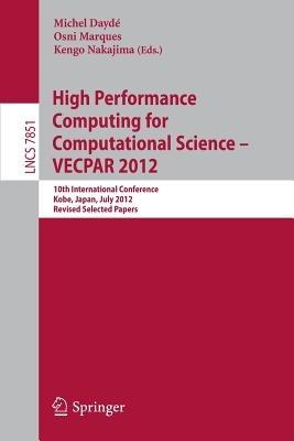 High Performance Computing for Computational Science - VECPAR 2012: 10th International Conference, Kope, Japan, July 17-20, 2012, Revised Selected Papers - cover