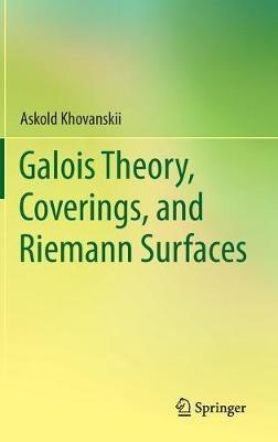 Galois Theory, Coverings, and Riemann Surfaces - Askold Khovanskii - cover