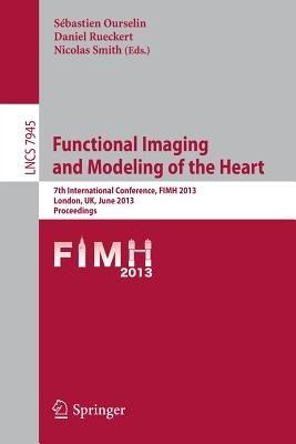 Functional Imaging and Modeling of the Heart: 7th International Conference, FIMH 2013, London, UK, June 20-22,2013, Proceedings - cover