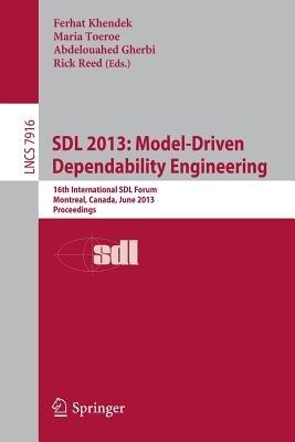 SDL 2013: Model Driven Dependability Engineering: 16th International SDL Forum, Montreal, Canada, June 26-28, 2013, Proceedings - cover