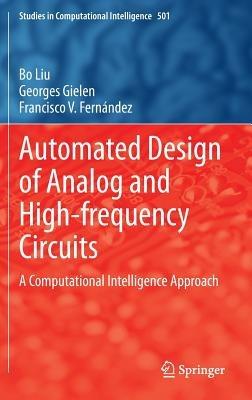 Automated Design of Analog and High-frequency Circuits: A Computational Intelligence Approach - Bo Liu,Georges Gielen,Francisco V. Fernández - cover