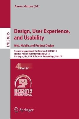 Design, User Experience, and Usability: Web, Mobile, and Product Design: Second International Conference, DUXU 2013, Held as Part of HCI International 2013, Las Vegas, NV, USA, July 21-26, 2013, Proceedings, Part IV - cover