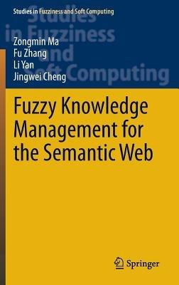 Fuzzy Knowledge Management for the Semantic Web - Zongmin Ma,Fu Zhang,Li Yan - cover