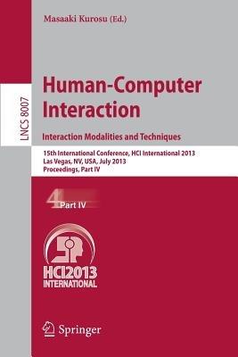 Human-Computer Interaction: Interaction Modalities and Techniques: 15th International Conference, HCI International 2013, Las Vegas, NV, USA, July 21-26, 2013, Proceedings, Part IV - cover