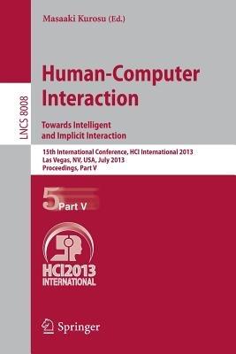 Human-Computer Interaction: Towards Intelligent and Implicit Interaction: 15th International Conference, HCI International 2013, Las Vegas, NV, USA, July 21-26, 2013, Proceedings, Part V - cover
