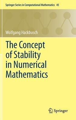 The Concept of Stability in Numerical Mathematics - Wolfgang Hackbusch - cover