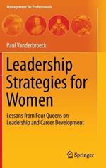 Leadership Strategies for Women: Lessons from Four Queens on Leadership and Career Development