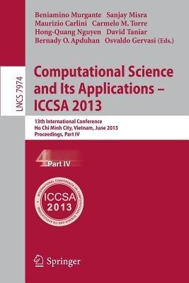 Computational Science and Its Applications -- ICCSA 2013: 13th International Conference, ICCSA 2013, Ho Chi Minh City, Vietnam, June 24-27, 2013, Proceedings, Part IV - cover