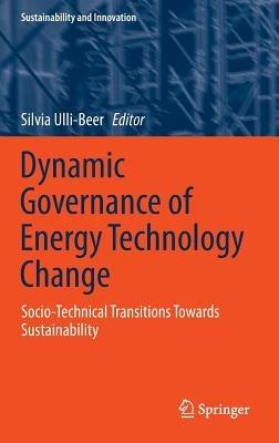 Dynamic Governance of Energy Technology Change: Socio-technical transitions towards sustainability - cover