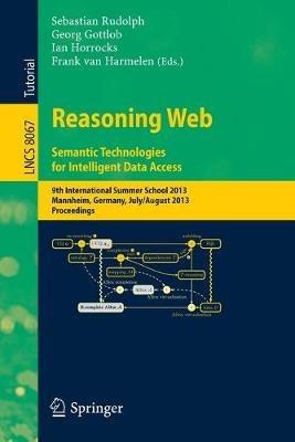 Reasoning Web. Semantic Technologies for Intelligent Data Access: 9th International Summer School 2013, Mannheim, Germany, July 30 -- August 2, 2013. Proceedings - cover