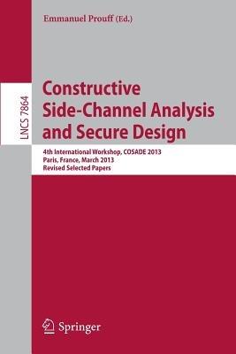 Constructive Side-Channel Analysis and Secure Design: 4th International Workshop, COSADE 2013, Paris, France, March 6-8, 2013, Revised Selected Papers - cover