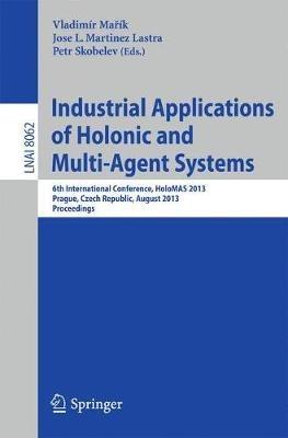 Industrial Applications of Holonic and Multi-Agent Systems: 6th International Conference, HoloMAS 2013, Prague, Czech Republic, August 26-28, 2013, Proceedings - cover