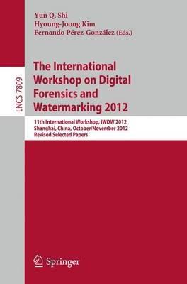 Digital-Forensics and Watermarking: 11th International Workshop, IWDW 2012, Shanghai, China, October 31--November 3, 2012, Revised Selected Papers - cover