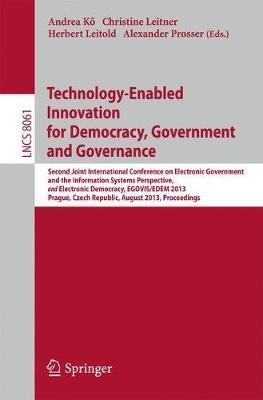 Technology-Enabled Innovation for Democracy, Government and Governance: Second Joint International Conference on Electronic Government and the Information Systems Perspective, and Electronic Democracy, EGOVIS/EDEM 2013, Prague, Czech Republic, August 26-28, 2013, Proceedings - cover