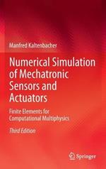Numerical Simulation of Mechatronic Sensors and Actuators: Finite Elements for Computational Multiphysics