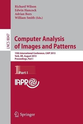 Computer Analysis of Images and Patterns: 15th International Conference, CAIP 2013, York, UK, August 27-29, 2013, Proceedings, Part I - cover