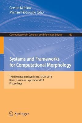 Systems and Frameworks for Computational Morphology: Third International Workshop, SFCM 2013, Berlin, Germany, September 5, 2013, Proceedings - cover