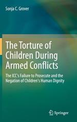 The Torture of Children During Armed Conflicts: The ICC's Failure to Prosecute and the Negation of Children's Human Dignity