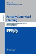 Partially Supervised Learning: Second IAPR International Workshop, PSL 2013, Nanjing, China, May 13-14, 2013, Revised Selected Papers