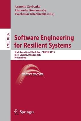 Software Engineering for Resilient Systems: 5th International Workshop, SERENE 2013, Kiev, Ukraine, October 3-4, 2013, Proceedings - cover
