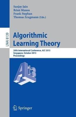 Algorithmic Learning Theory: 24th International Conference, ALT 2013, Singapore, October 6-9, 2013, Proceedings - cover