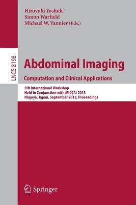 Abdominal Imaging. Computational and Clinical Applications: 5th International Workshop, Held in Conjunction with MICCAI 2013, Nagoya, Japan, September 22, 2013, Proceedings - cover