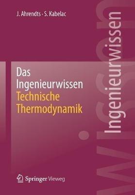 Das Ingenieurwissen: Technische Thermodynamik - Joachim Ahrendts,Stephan Kabelac - cover