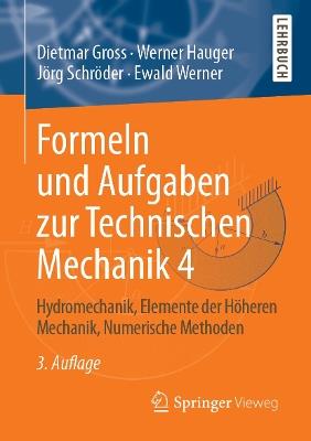 Formeln und Aufgaben zur Technischen Mechanik 4: Hydromechanik, Elemente der Höheren Mechanik, Numerische Methoden - Dietmar Gross,Werner Hauger,Jörg Schröder - cover