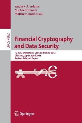 Financial Cryptography and Data Security: FC 2013 Workshops, USEC and WAHC 2013, Okinawa, Japan, April 1, 2013, Revised Selected Papers - cover