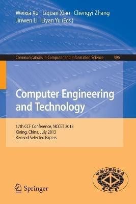Computer Engineering and Technology: 17th National Conference, NCCET 2013, Xining, China, July 20-22, 2013. Revised Selected Papers - cover