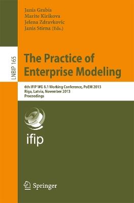 The Practice of Enterprise Modeling: 6th IFIP WG 8.1 Working Conference, PoEM 2013, Riga, Latvia, November 6-7, 2013, Proceedings - cover