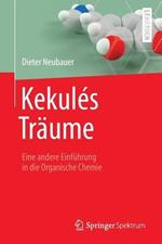 Kekulés Träume: Eine andere Einführung in die Organische Chemie