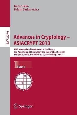 Advances in Cryptology - ASIACRYPT 2013: 19th International Conference on the Theory and Application of Cryptology and Information, Bengaluru, India, December 1-5, 2013, Proceedings, Part I - cover