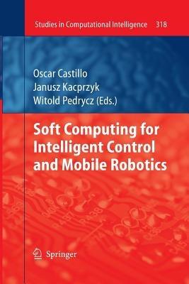 Soft Computing for Intelligent Control and Mobile Robotics - cover