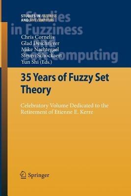 35 Years of Fuzzy Set Theory: Celebratory Volume Dedicated to the Retirement of Etienne E. Kerre - cover