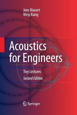Acoustics for Engineers: Troy Lectures - Jens Blauert,Ning Xiang - cover