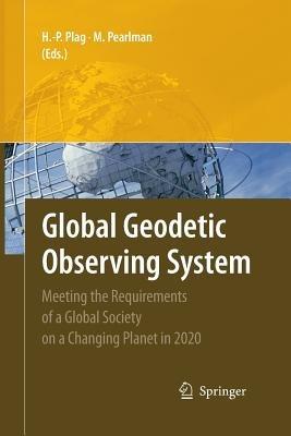 Global Geodetic Observing System: Meeting the Requirements of a Global Society on a Changing Planet in 2020 - cover