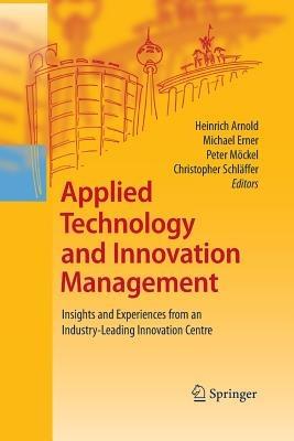 Applied Technology and Innovation Management: Insights and Experiences from an Industry-Leading Innovation Centre - cover