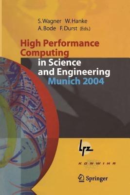 High Performance Computing in Science and Engineering, Munich 2004: Transactions of the Second Joint HLRB and KONWIHR Status and Result Workshop, March 2-3, 2004, Technical University of Munich, and Leibniz-Rechenzentrum Munich, Germany - cover
