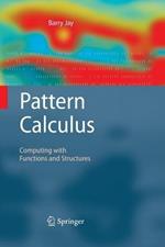 Pattern Calculus: Computing with Functions and Structures