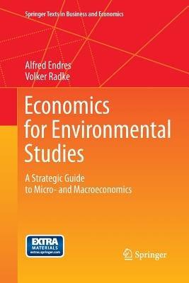 Economics for Environmental Studies: A Strategic Guide to Micro- and Macroeconomics - Alfred Endres,Volker Radke - cover